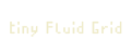 Tiny Fluid Grid
